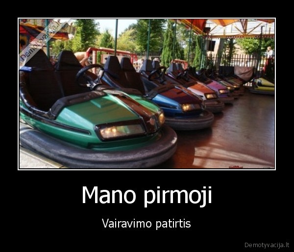 Mano pirmoji - Vairavimo patirtis. 