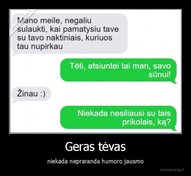 Geras tėvas - niekada nepraranda humoro jausmo. 