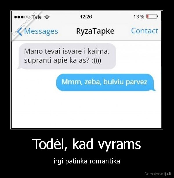 Todėl, kad vyrams - irgi patinka romantika. 