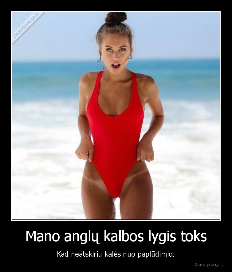 Mano anglų kalbos lygis toks - Kad neatskiriu kalės nuo paplūdimio.. 