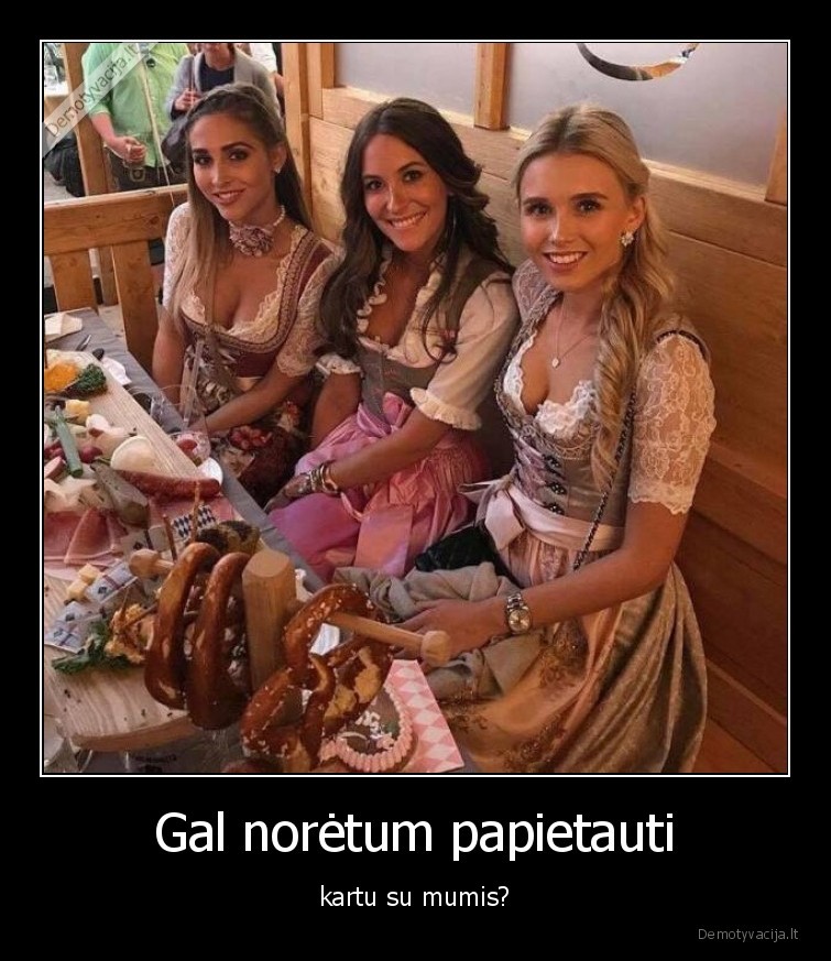 Gal norėtum papietauti - kartu su mumis?. 