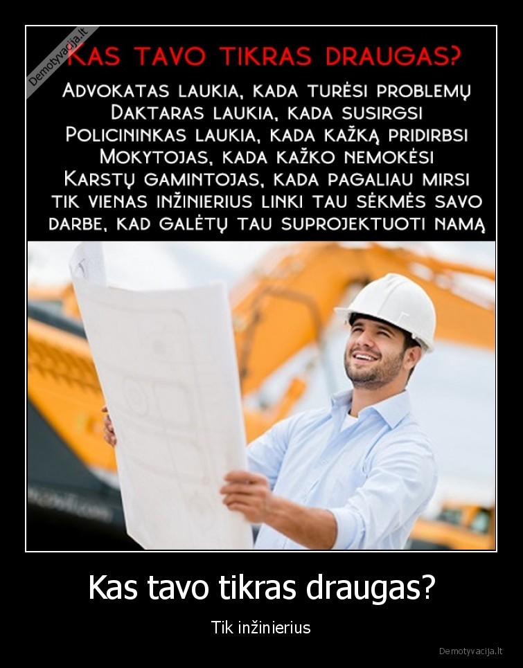 Kas tavo tikras draugas? - Tik inžinierius. 