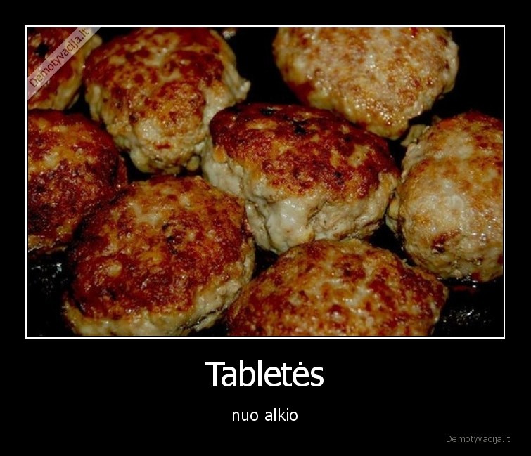 Tabletės - nuo alkio. 