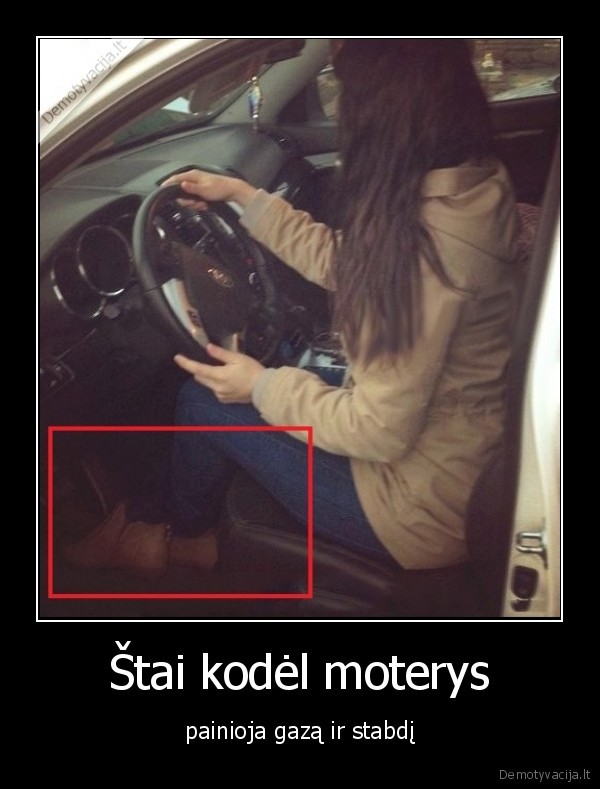 Štai kodėl moterys - painioja gazą ir stabdį. 