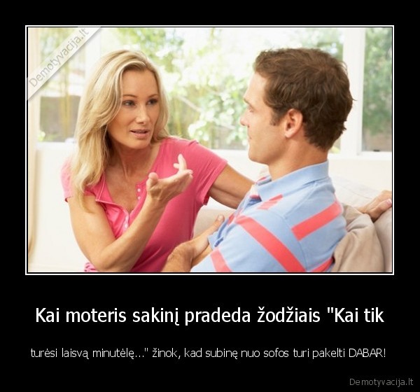 Kai moteris sakinį pradeda žodžiais 