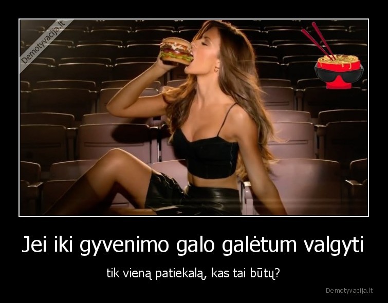 Jei iki gyvenimo galo galėtum valgyti - tik vieną patiekalą, kas tai būtų?. 