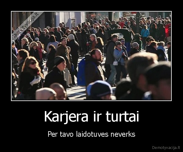 Karjera ir turtai - Per tavo laidotuves neverks. 