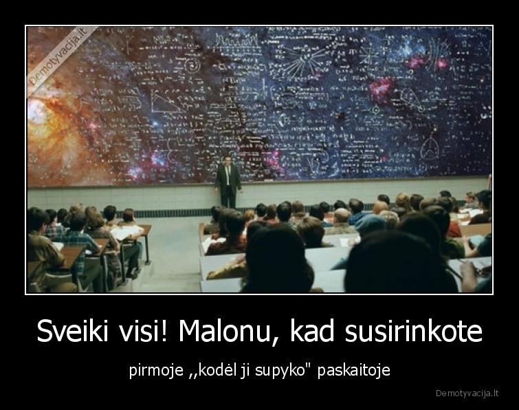 Sveiki visi! Malonu, kad susirinkote - pirmoje ,,kodėl ji supyko