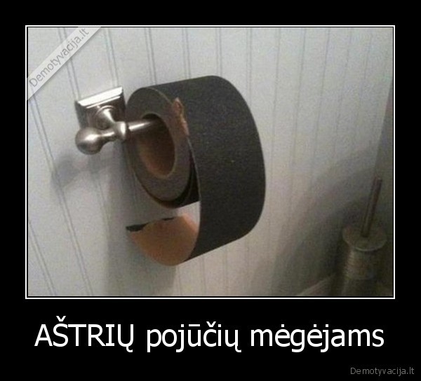 AŠTRIŲ pojūčių mėgėjams. 