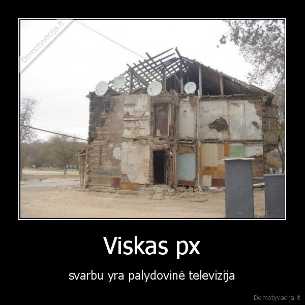 Viskas px - svarbu yra palydovinė televizija. 