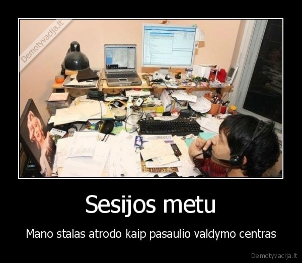 Sesijos metu - Mano stalas atrodo kaip pasaulio valdymo centras. 