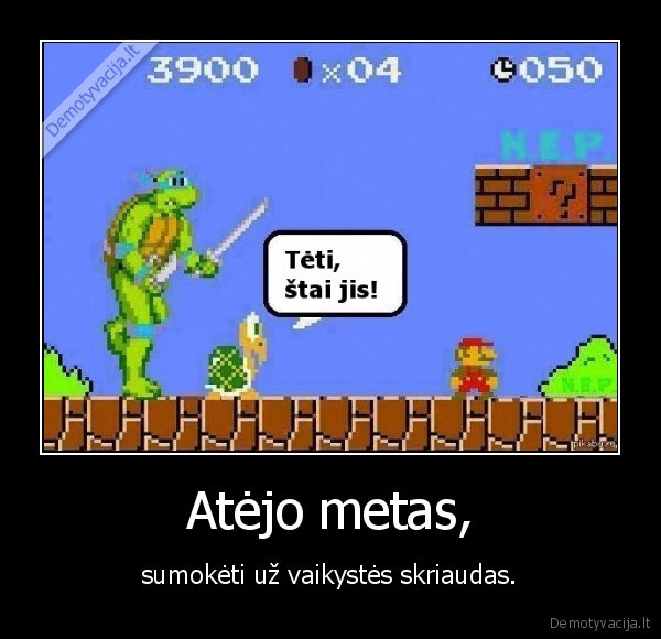 Atėjo metas, - sumokėti už vaikystės skriaudas.