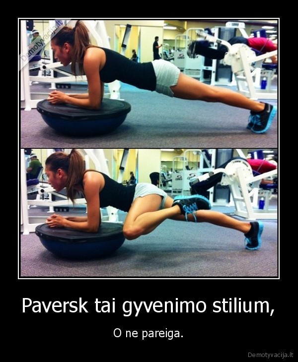 Paversk tai gyvenimo stilium, - O ne pareiga.. 