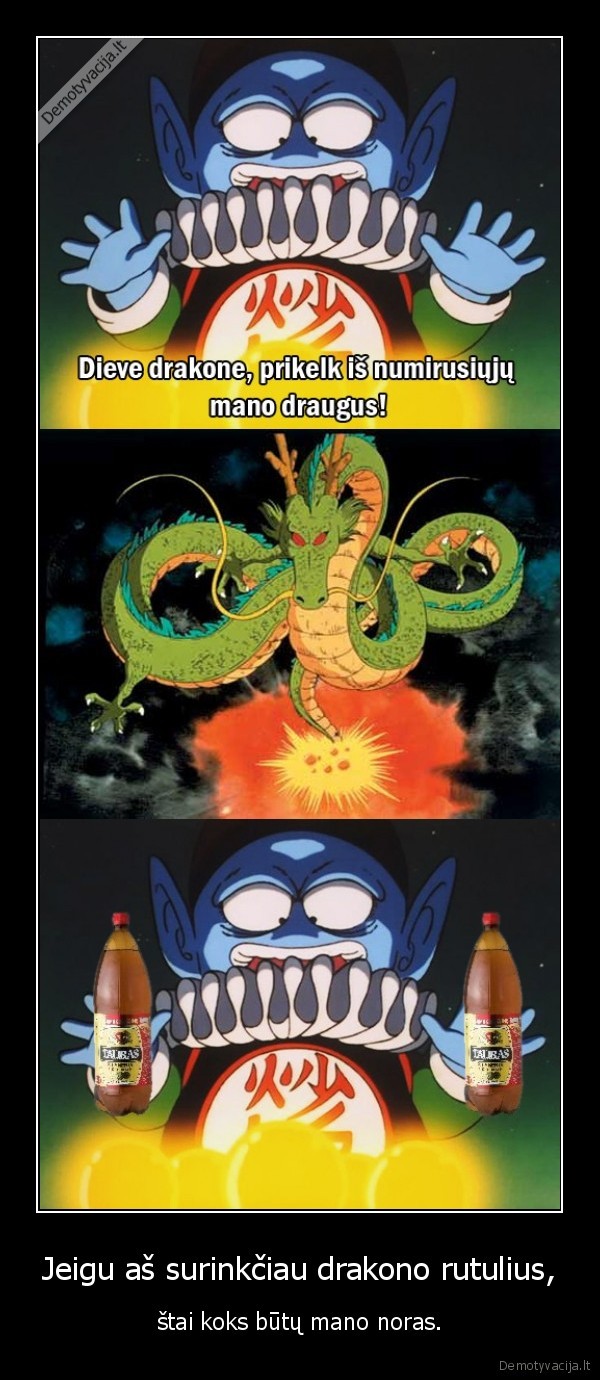 Jeigu aš surinkčiau drakono rutulius, - štai koks būtų mano noras.. 