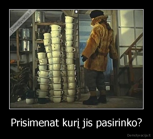 Prisimenat kurį jis pasirinko?