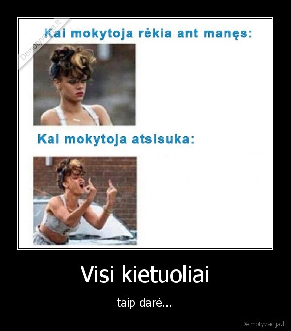 Visi kietuoliai - taip darė.... 