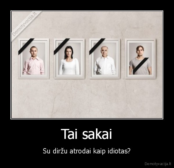 Tai sakai - Su diržu atrodai kaip idiotas?. 