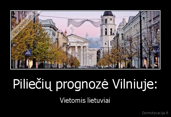 Piliečių prognozė Vilniuje: - Vietomis lietuviai. 