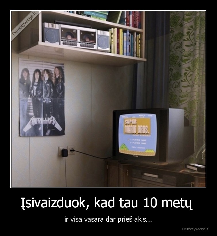 Įsivaizduok, kad tau 10 metų  - ir visa vasara dar prieš akis.... 