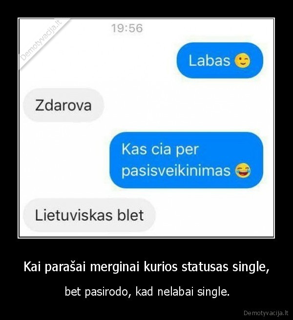 Kai parašai merginai kurios statusas single, -  bet pasirodo, kad nelabai single.. 