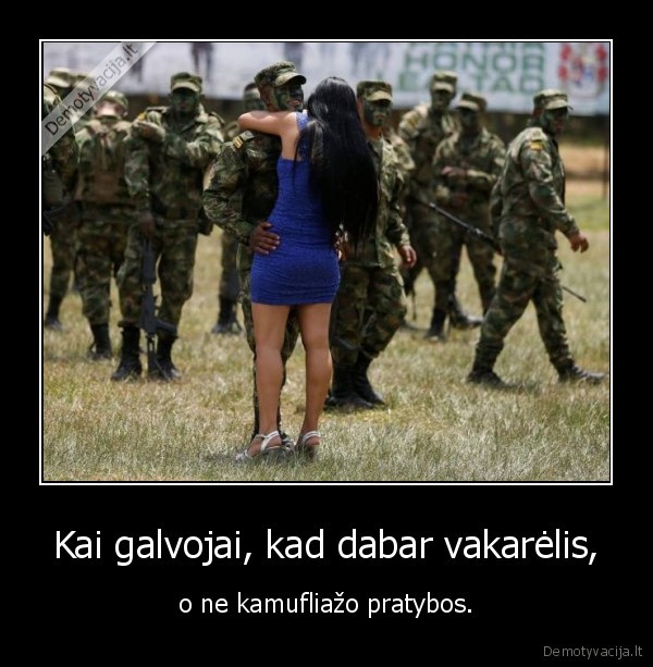 Kai galvojai, kad dabar vakarėlis, - o ne kamufliažo pratybos.. 