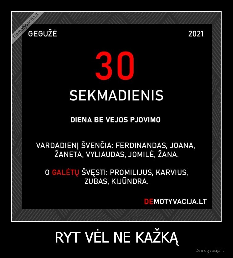 RYT VĖL NE KAŽKĄ. 