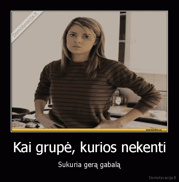 Kai grupė, kurios nekenti - Sukuria gerą gabalą. 