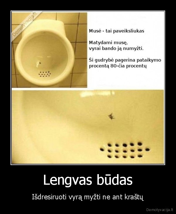 Lengvas būdas - Išdresiruoti vyrą myžti ne ant kraštų. 