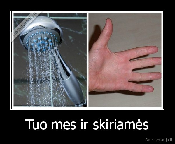 Tuo mes ir skiriamės. 