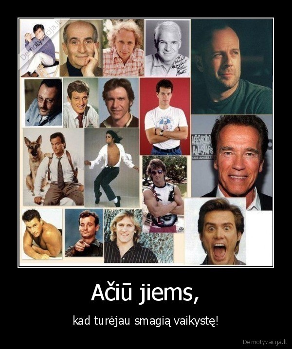 Ačiū jiems, - kad turėjau smagią vaikystę!. 