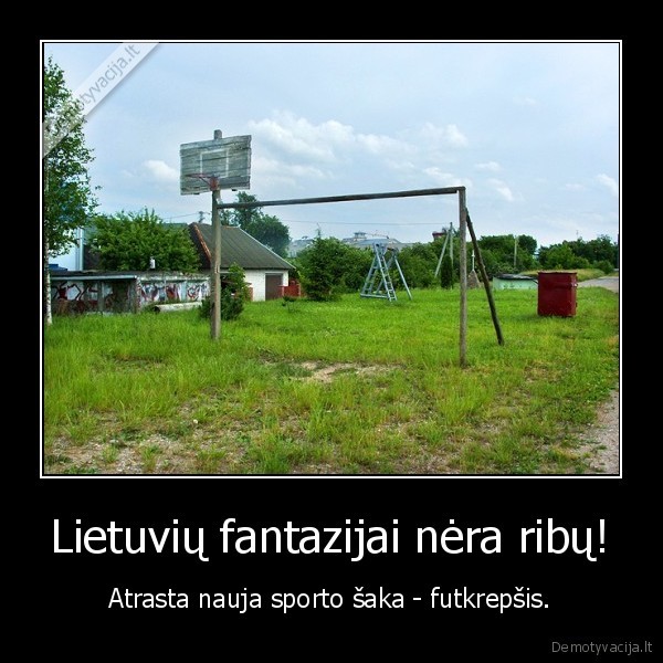 Lietuvių fantazijai nėra ribų! - Atrasta nauja sporto šaka - futkrepšis.. 