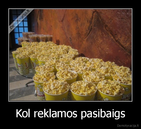 Kol reklamos pasibaigs