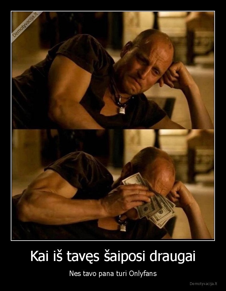 Kai iš tavęs šaiposi draugai - Nes tavo pana turi Onlyfans. 