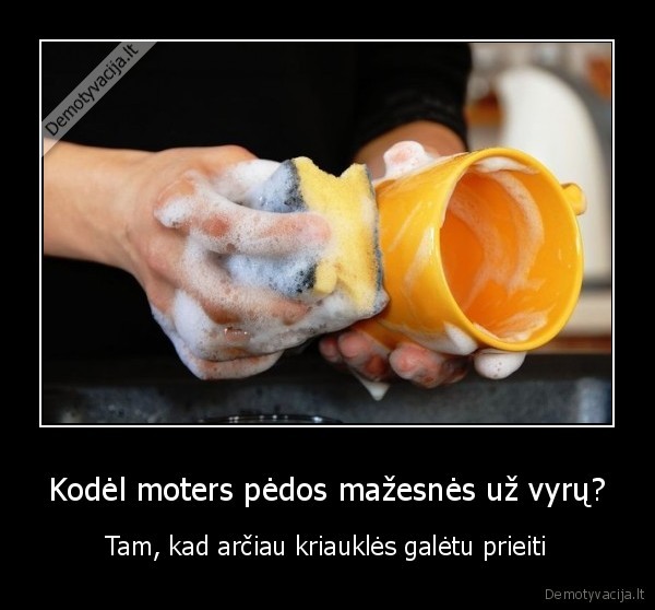 Kodėl moters pėdos mažesnės už vyrų? - Tam, kad arčiau kriauklės galėtu prieiti. 