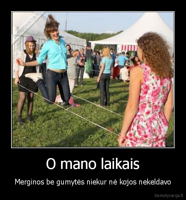 O mano laikais - Merginos be gumytės niekur nė kojos nekeldavo. 