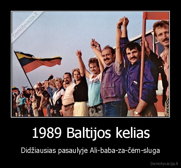 1989 Baltijos kelias - Didžiausias pasaulyje Ali-baba-za-čėm-sluga. 