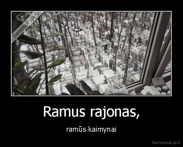 Ramus rajonas, - ramūs kaimynai. 