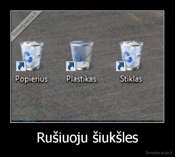 Rušiuoju šiukšles. 