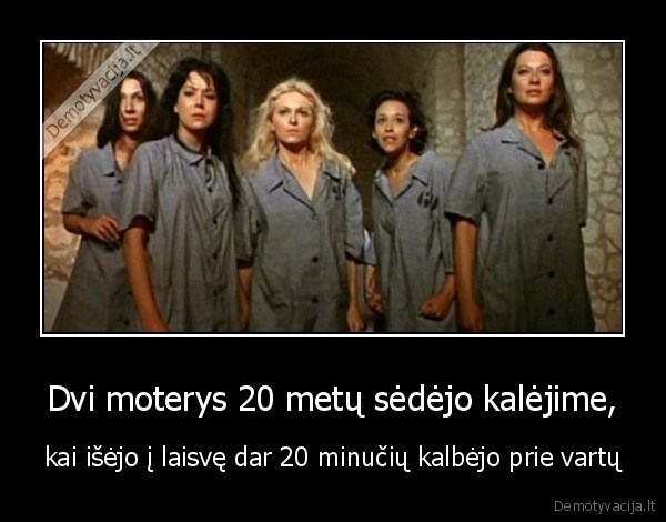 Dvi moterys 20 metų sėdėjo kalėjime, - kai išėjo į laisvę dar 20 minučių kalbėjo prie vartų. 