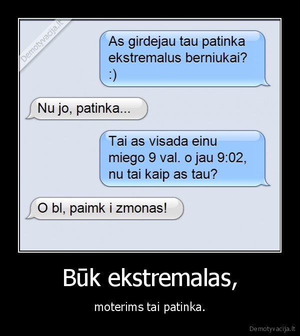 Būk ekstremalas, - moterims tai patinka.. 