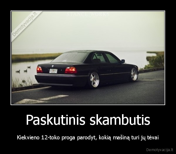 Paskutinis skambutis - Kiekvieno 12-toko proga parodyt, kokią mašiną turi jų tėvai. 