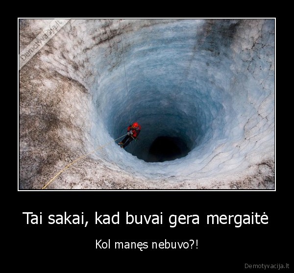 Tai sakai, kad buvai gera mergaitė - Kol manęs nebuvo?!. 