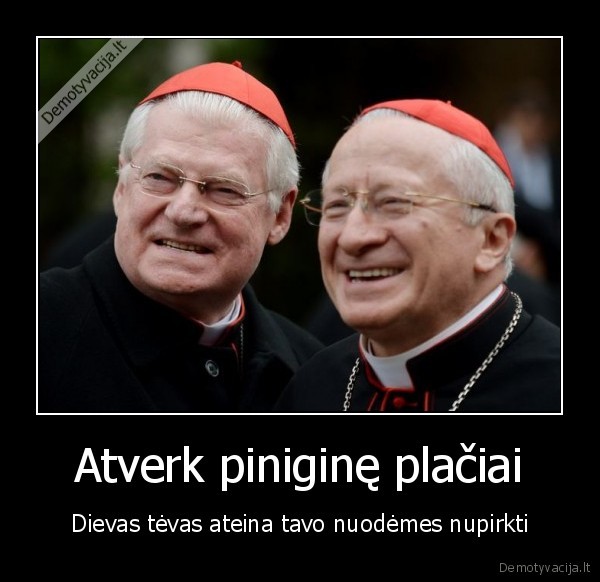 Atverk piniginę plačiai - Dievas tėvas ateina tavo nuodėmes nupirkti. 