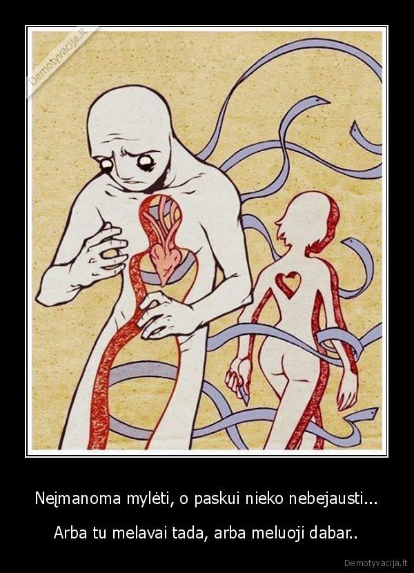 Neįmanoma mylėti, o paskui nieko nebejausti... - Arba tu melavai tada, arba meluoji dabar... 