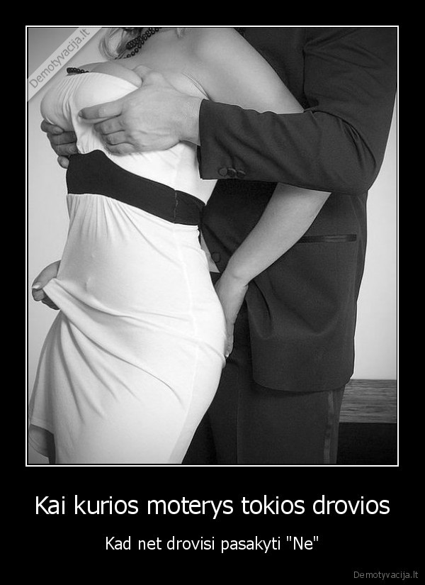 Kai kurios moterys tokios drovios - Kad net drovisi pasakyti 