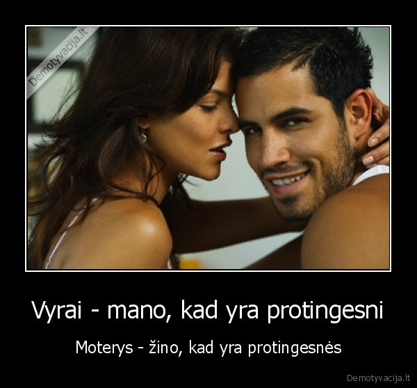 Vyrai - mano, kad yra protingesni - Moterys - žino, kad yra protingesnės. 