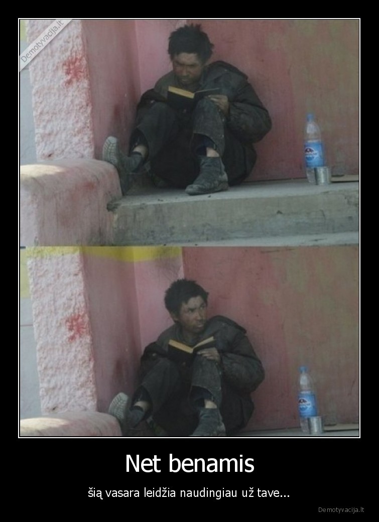 Net benamis - šią vasara leidžia naudingiau už tave.... 