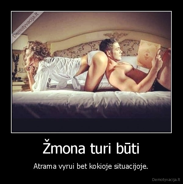 Žmona turi būti - Atrama vyrui bet kokioje situacijoje.. 