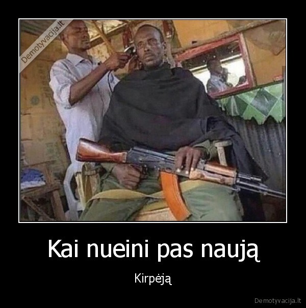 Kai nueini pas naują - Kirpėją. 