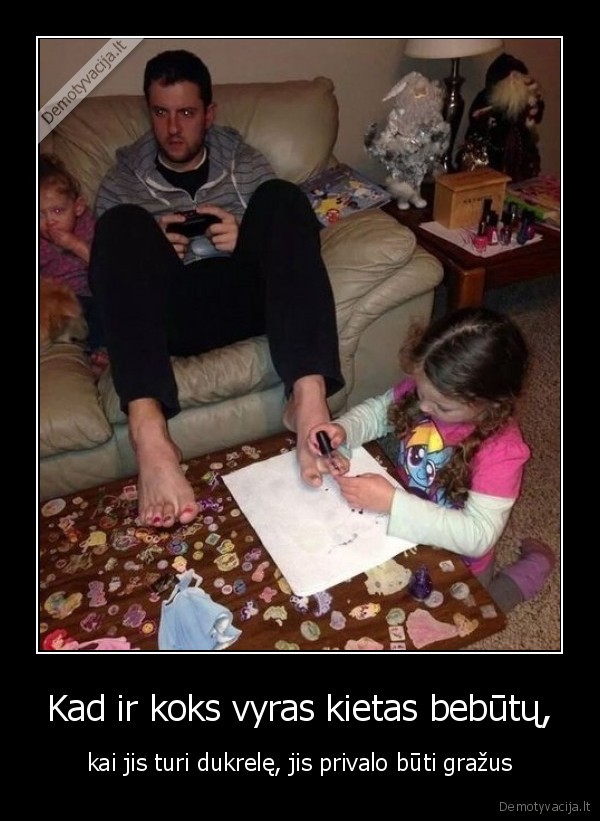 Kad ir koks vyras kietas bebūtų, - kai jis turi dukrelę, jis privalo būti gražus. 